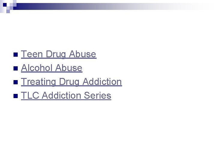 Teen Drug Abuse n Alcohol Abuse n Treating Drug Addiction n TLC Addiction Series