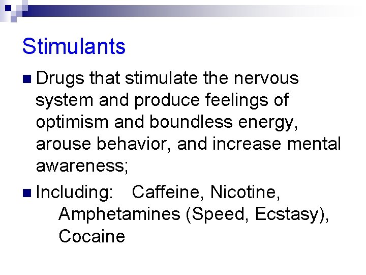 Stimulants n Drugs that stimulate the nervous system and produce feelings of optimism and