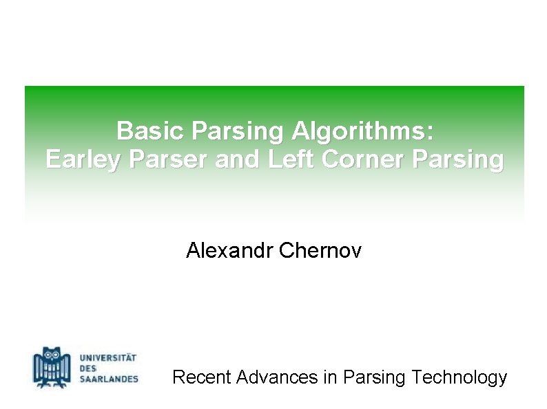 Basic Parsing Algorithms: Earley Parser and Left Corner Parsing Alexandr Chernov Recent Advances in