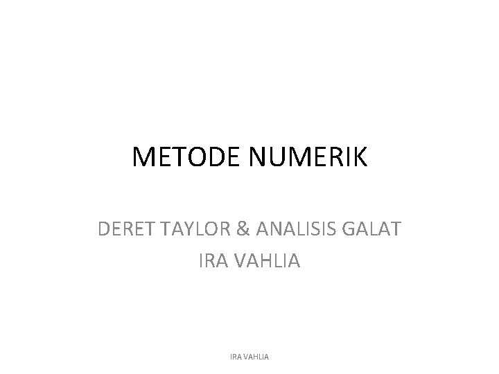 METODE NUMERIK DERET TAYLOR & ANALISIS GALAT IRA VAHLIA 