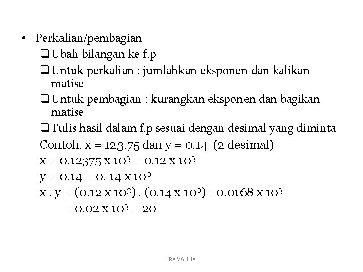  • Perkalian/pembagian q. Ubah bilangan ke f. p q. Untuk perkalian : jumlahkan