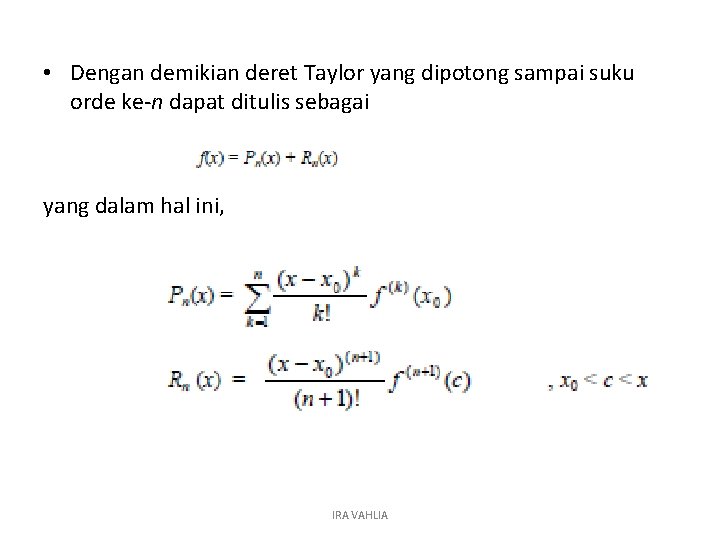  • Dengan demikian deret Taylor yang dipotong sampai suku orde ke-n dapat ditulis