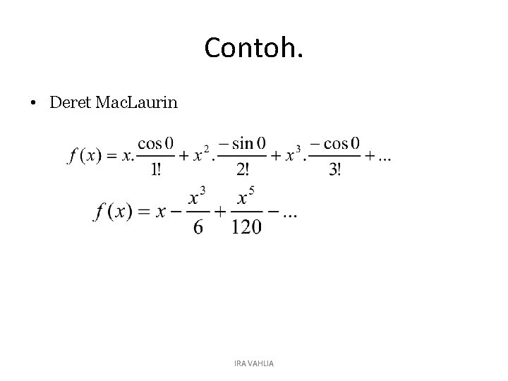 Contoh. • Deret Mac. Laurin IRA VAHLIA 
