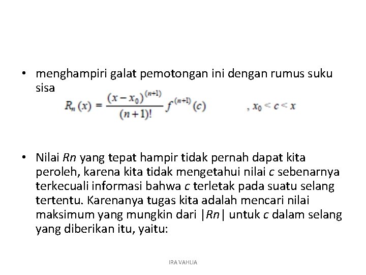  • menghampiri galat pemotongan ini dengan rumus suku sisa • Nilai Rn yang