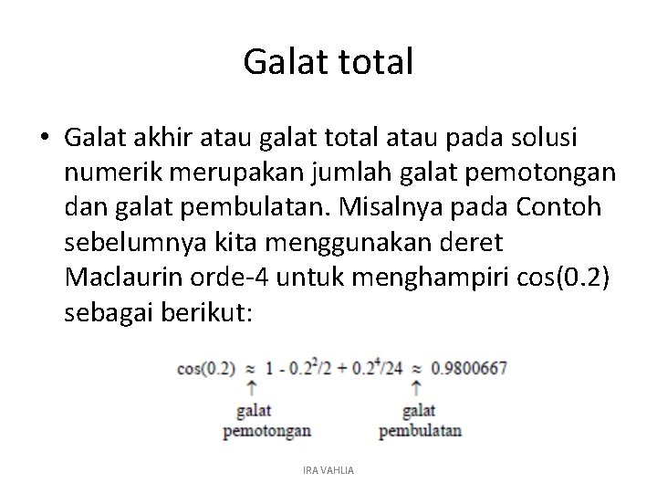 Galat total • Galat akhir atau galat total atau pada solusi numerik merupakan jumlah