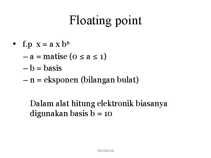 Floating point • f. p x = a x bn – a = matise