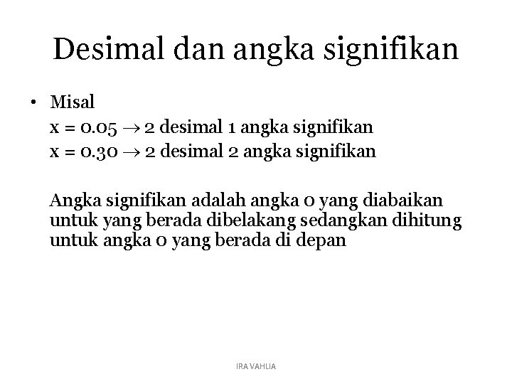 Desimal dan angka signifikan • Misal x = 0. 05 2 desimal 1 angka