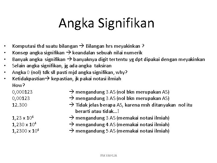 Angka Signifikan • • • Komputasi thd suatu bilangan Bilangan hrs meyakinkan ? Konsep