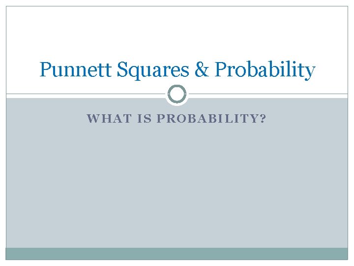 Punnett Squares & Probability WHAT IS PROBABILITY? 