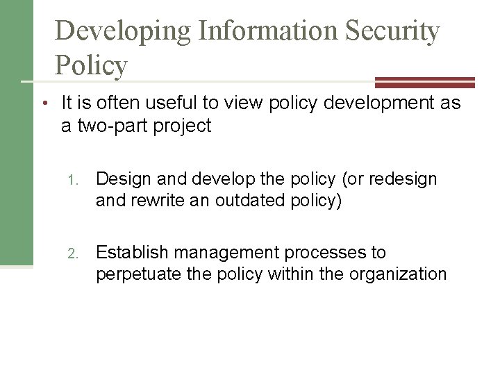 Developing Information Security Policy • It is often useful to view policy development as
