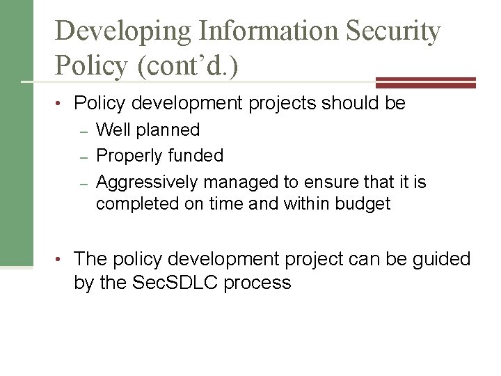 Developing Information Security Policy (cont’d. ) • Policy development projects should be – Well
