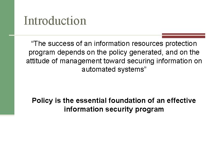 Introduction “The success of an information resources protection program depends on the policy generated,