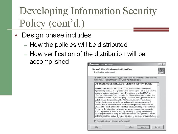 Developing Information Security Policy (cont’d. ) • Design phase includes – How the policies