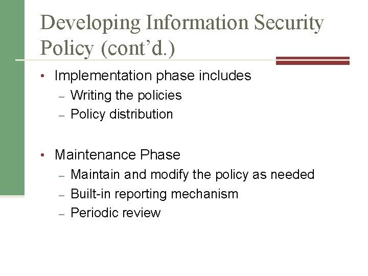 Developing Information Security Policy (cont’d. ) • Implementation phase includes – Writing the policies