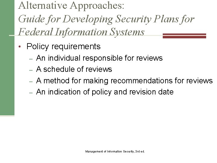 Alternative Approaches: Guide for Developing Security Plans for Federal Information Systems • Policy requirements
