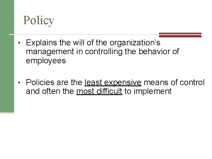 Policy • Explains the will of the organization’s management in controlling the behavior of