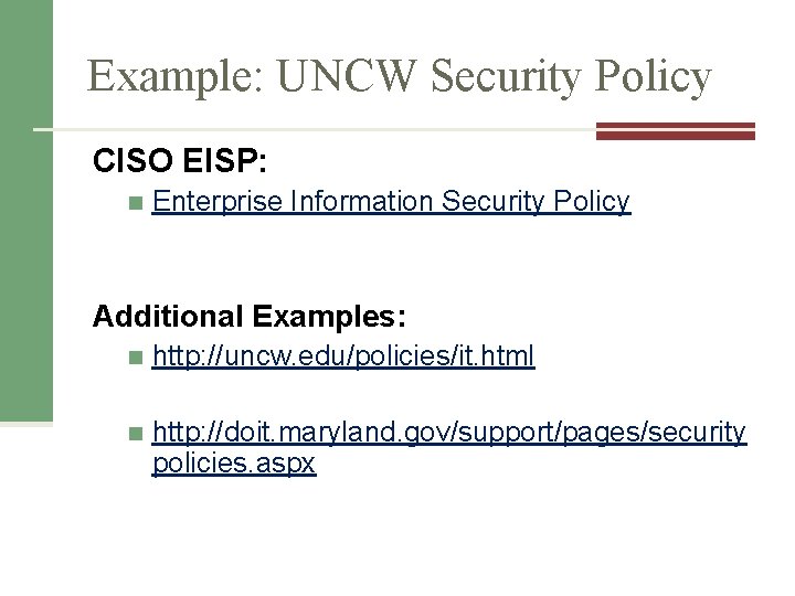 Example: UNCW Security Policy CISO EISP: n Enterprise Information Security Policy Additional Examples: n