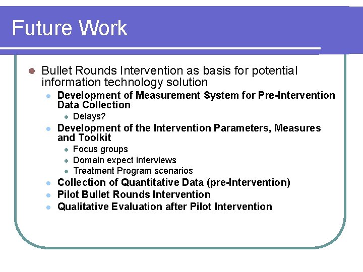 Future Work l Bullet Rounds Intervention as basis for potential information technology solution l