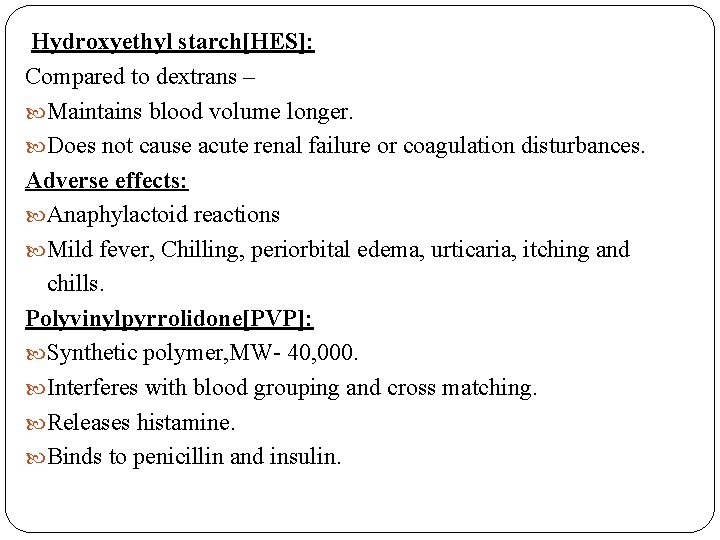  Hydroxyethyl starch[HES]: Compared to dextrans – Maintains blood volume longer. Does not cause