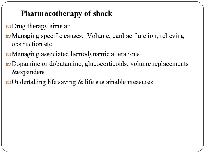 Pharmacotherapy of shock Drug therapy aims at: Managing specific causes: Volume, cardiac function, relieving Pharmacotherapy of shock Drug therapy aims at: Managing specific causes: Volume, cardiac function, relieving