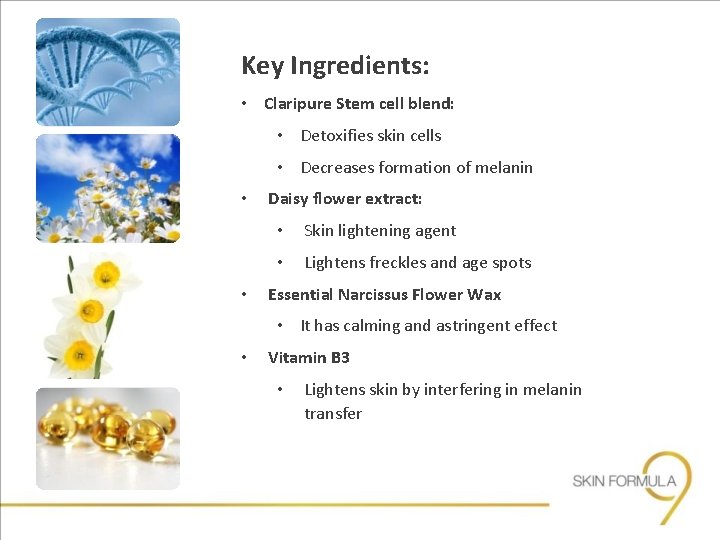 Key Ingredients: • Claripure Stem cell blend: • Detoxifies skin cells • Decreases formation