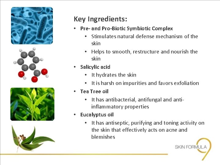 Key Ingredients: • Pre- and Pro-Biotic Symbiotic Complex • Stimulates natural defense mechanism of