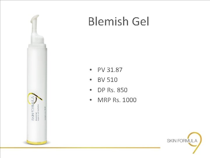 Blemish Gel • • PV 31. 87 BV 510 DP Rs. 850 MRP Rs.