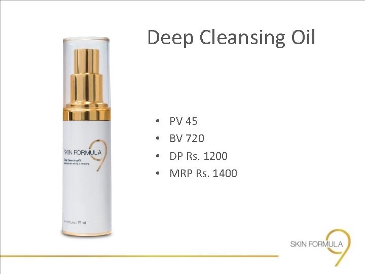 Deep Cleansing Oil • • PV 45 BV 720 DP Rs. 1200 MRP Rs. Deep Cleansing Oil • • PV 45 BV 720 DP Rs. 1200 MRP Rs.
