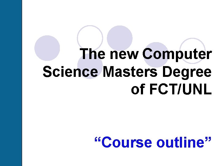 The new Computer Science Masters Degree of FCT/UNL “Course outline” 