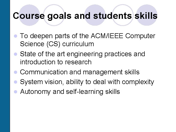 Course goals and students skills l l l To deepen parts of the ACM/IEEE