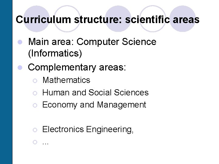 Curriculum structure: scientific areas Main area: Computer Science (Informatics) l Complementary areas: l ¡