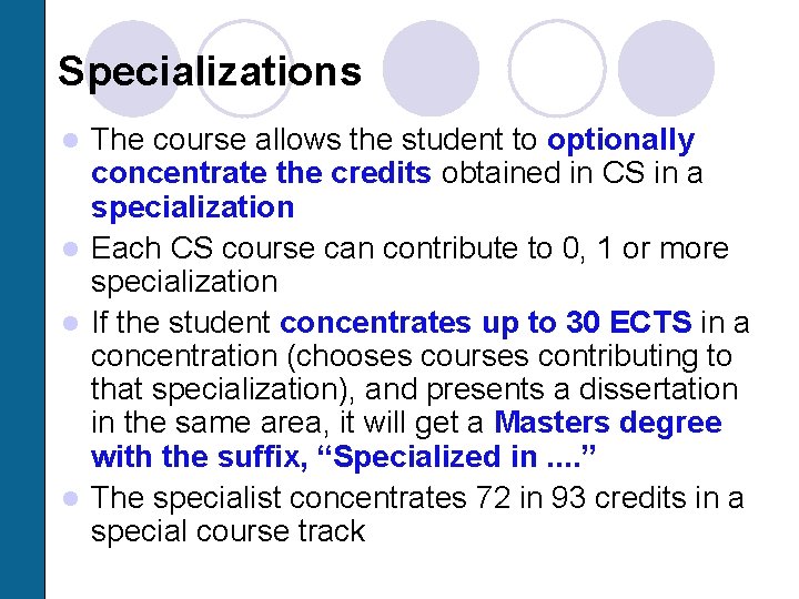 Specializations The course allows the student to optionally concentrate the credits obtained in CS