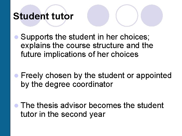 Student tutor l Supports the student in her choices; explains the course structure and