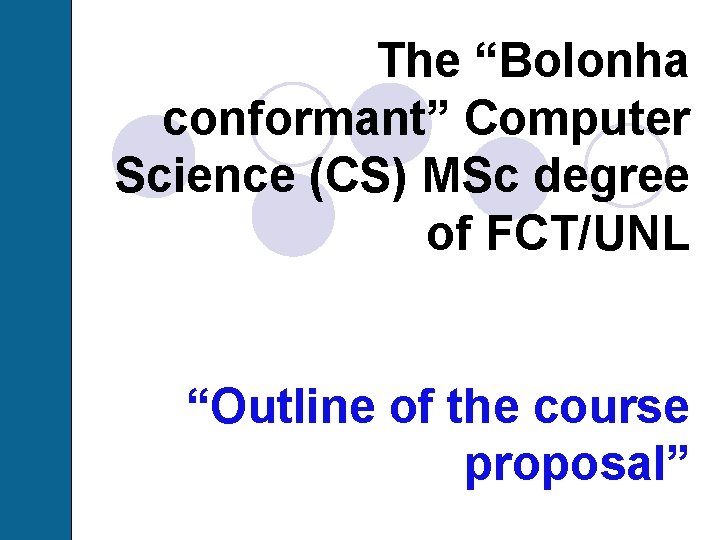 The “Bolonha conformant” Computer Science (CS) MSc degree of FCT/UNL “Outline of the course