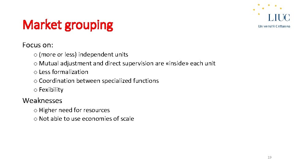 Market grouping Focus on: o (more or less) independent units o Mutual adjustment and