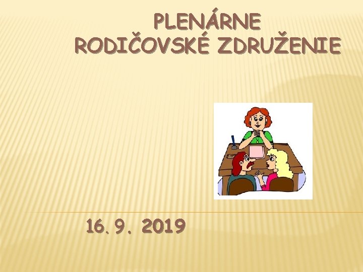 PLENÁRNE RODIČOVSKÉ ZDRUŽENIE 16. 9. 2019 