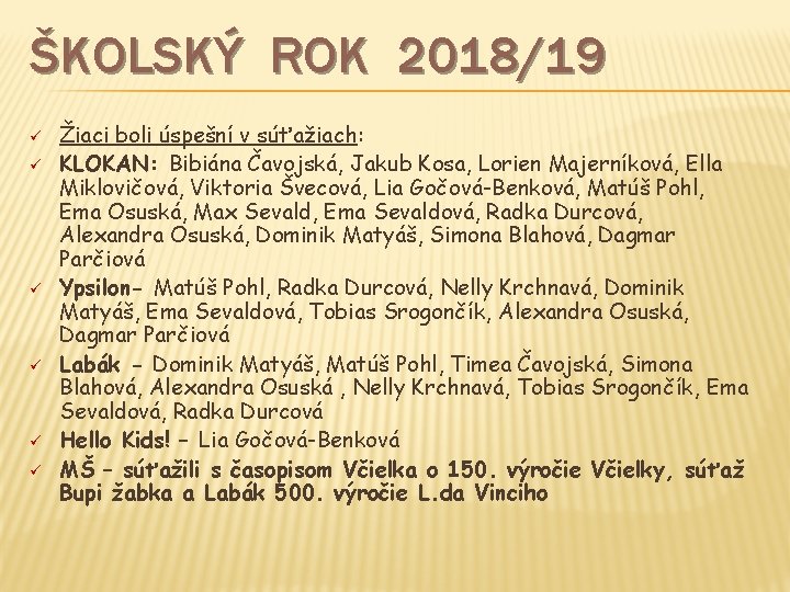 ŠKOLSKÝ ROK 2018/19 ü ü ü Žiaci boli úspešní v súťažiach: KLOKAN: Bibiána Čavojská,