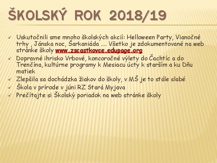 ŠKOLSKÝ ROK 2018/19 ü ü ü Uskutočnili sme mnoho školských akcií: Helloween Party, Vianočné