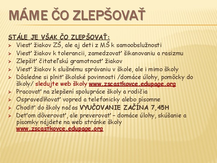 MÁME ČO ZLEPŠOVAŤ STÁLE JE VŠAK ČO ZLEPŠOVAŤ: Ø Viesť žiakov ZŠ, ale aj