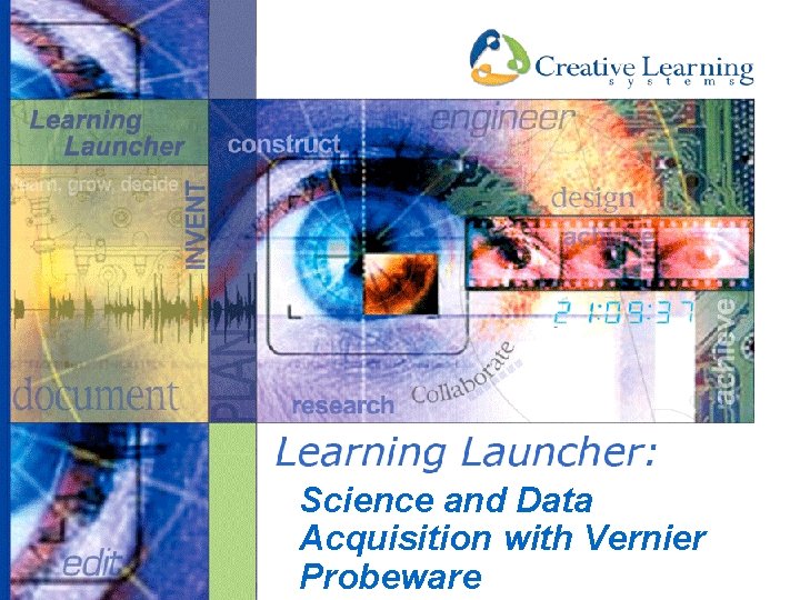 Science and Data Acquisition with Vernier Probeware © Creative Learning Systems www. creativelearningsystems. com