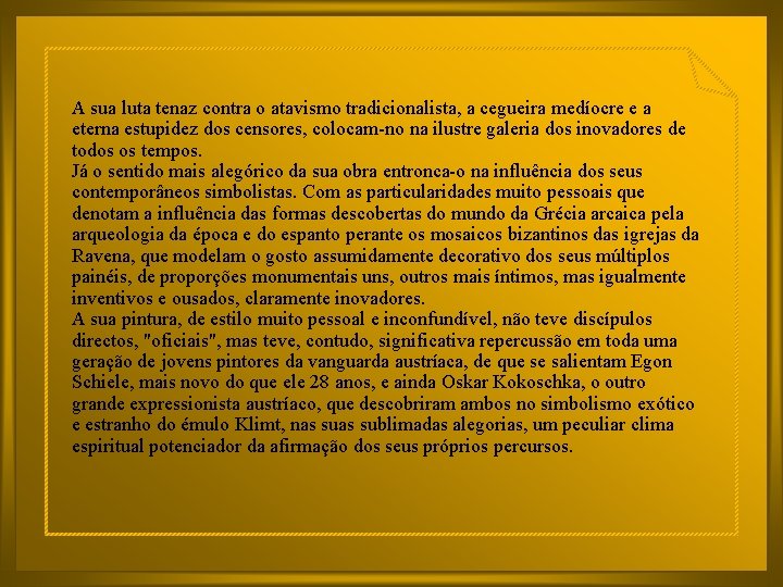 A sua luta tenaz contra o atavismo tradicionalista, a cegueira medíocre e a eterna