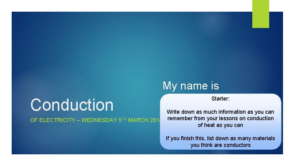 My name is Conduction Starter: Write down as much information as you can OF