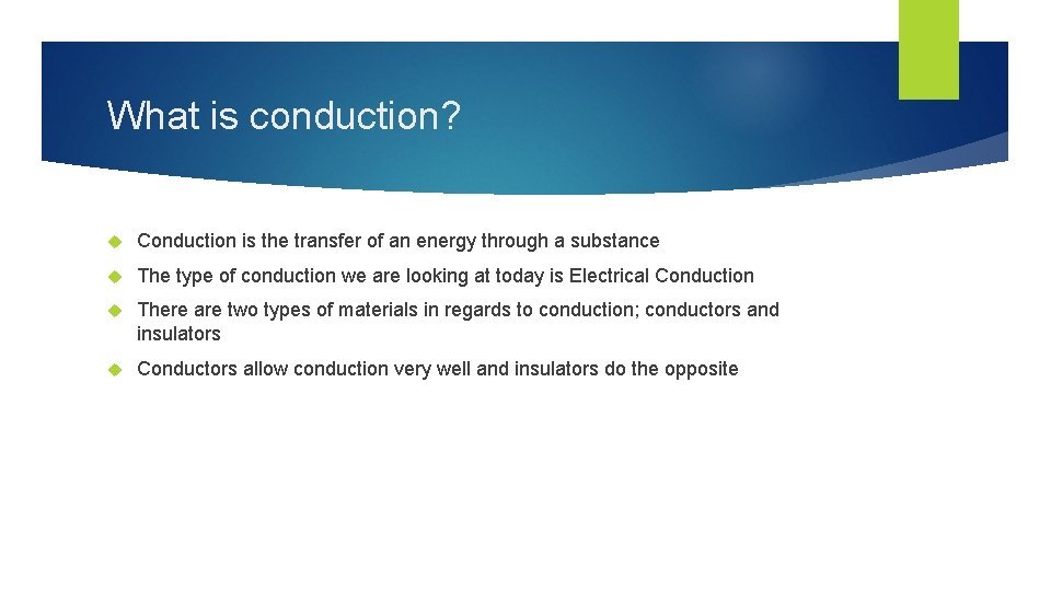 What is conduction? Conduction is the transfer of an energy through a substance The