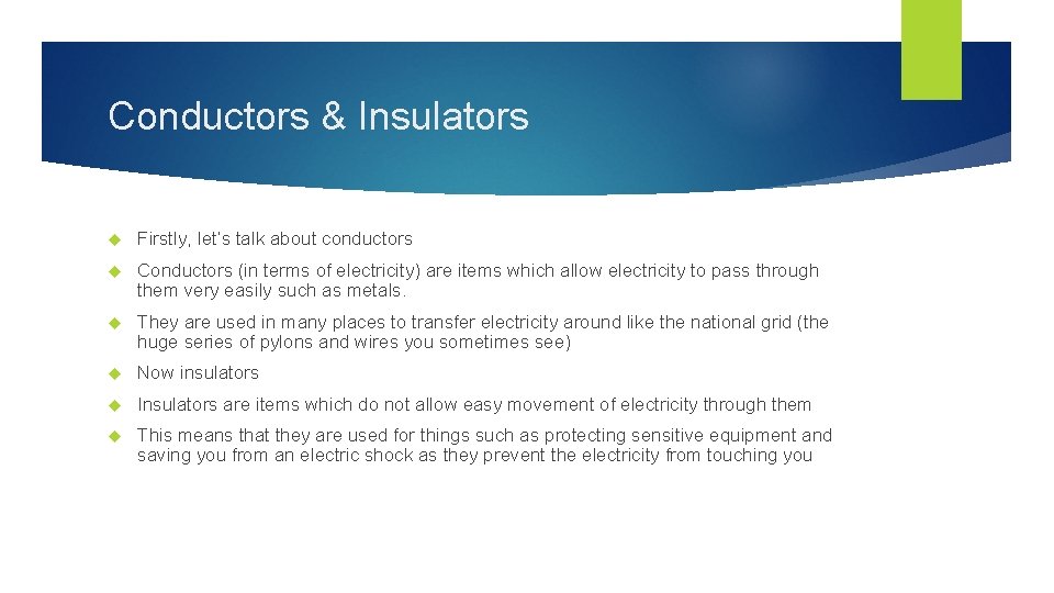 Conductors & Insulators Firstly, let’s talk about conductors Conductors (in terms of electricity) are