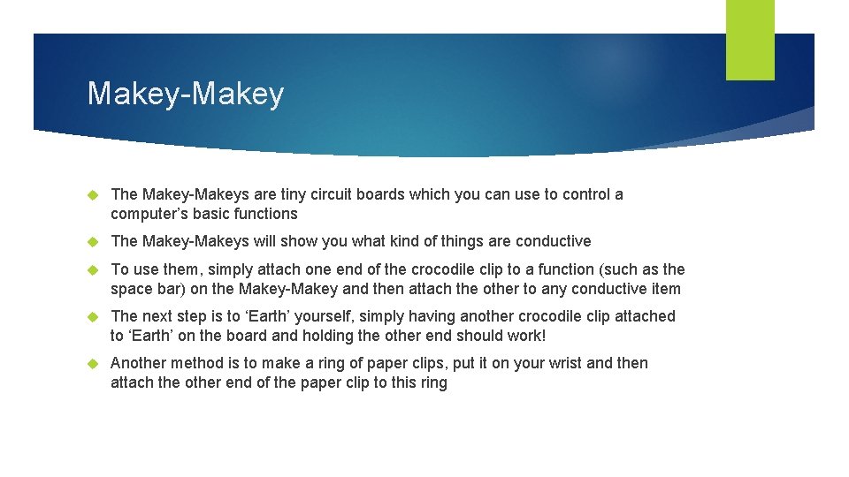 Makey-Makey The Makey-Makeys are tiny circuit boards which you can use to control a