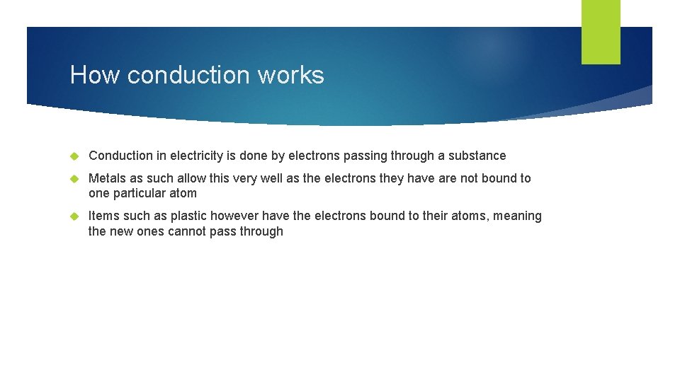 How conduction works Conduction in electricity is done by electrons passing through a substance