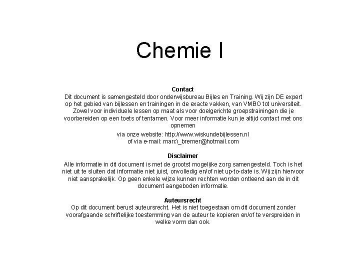 Chemie I Contact Dit document is samengesteld door onderwijsbureau Bijles en Training. Wij zijn