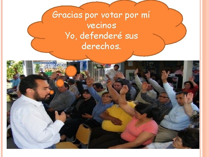 Gracias por votar por mí vecinos Yo, defenderé sus derechos. Gracias por votar por mí vecinos Yo, defenderé sus derechos.
