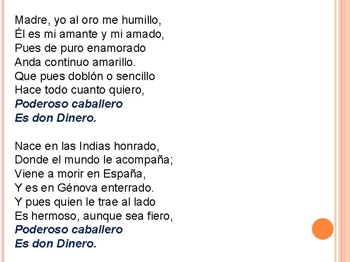 Madre, yo al oro me humillo, Él es mi amante y mi amado, Pues Madre, yo al oro me humillo, Él es mi amante y mi amado, Pues