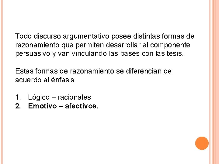 Todo discurso argumentativo posee distintas formas de razonamiento que permiten desarrollar el componente persuasivo Todo discurso argumentativo posee distintas formas de razonamiento que permiten desarrollar el componente persuasivo